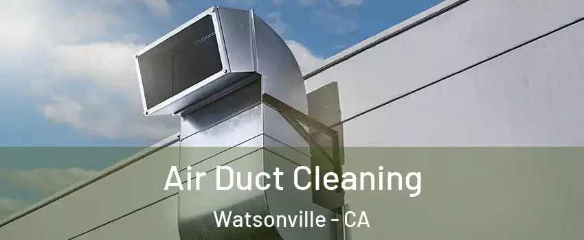  Air Duct Cleaning Watsonville - CA