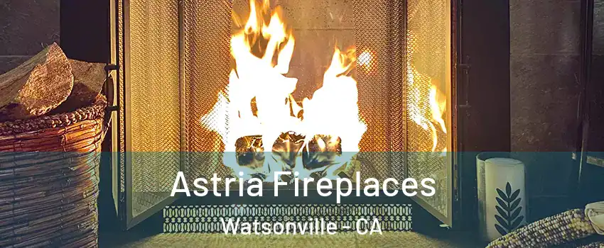 Astria Fireplaces Watsonville - CA