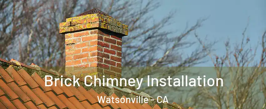  Brick Chimney Installation Watsonville - CA