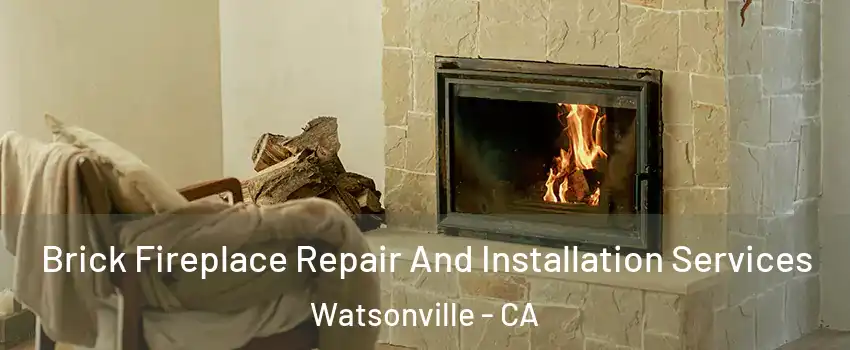  Brick Fireplace Repair And Installation Services Watsonville - CA