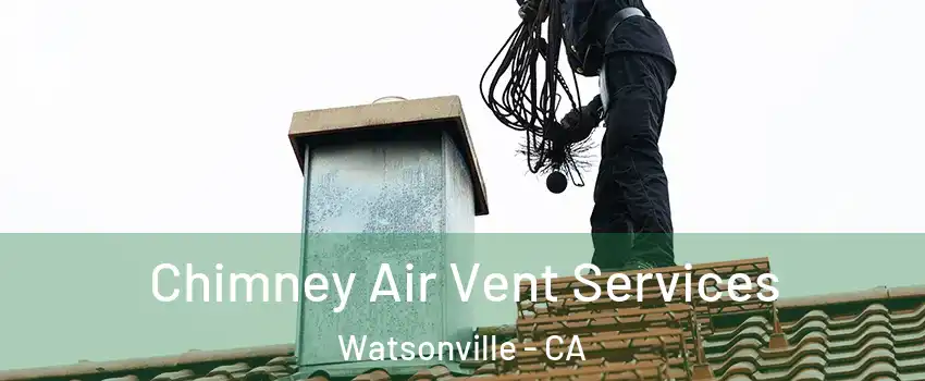  Chimney Air Vent Services Watsonville - CA
