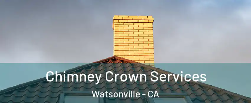 Chimney Crown Services Watsonville - CA