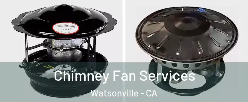  Chimney Fan Services Watsonville - CA