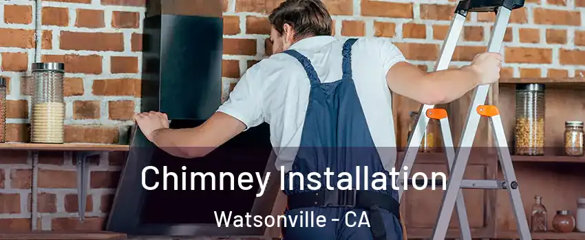  Chimney Installation Watsonville - CA