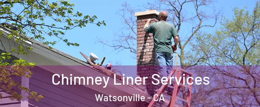  Chimney Liner Services Watsonville - CA