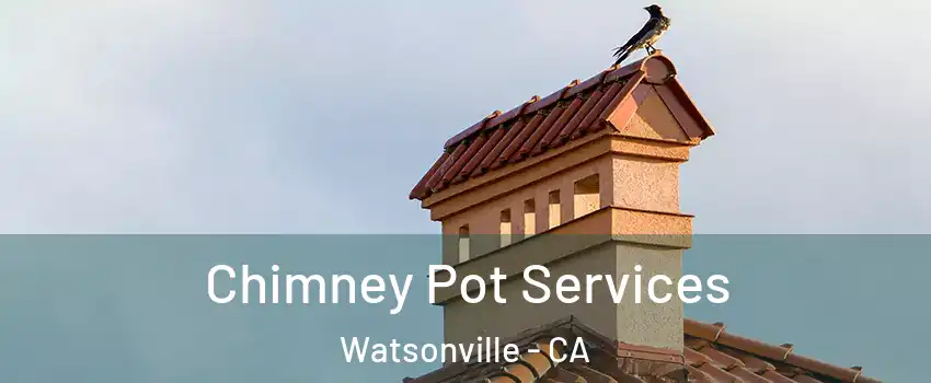  Chimney Pot Services Watsonville - CA