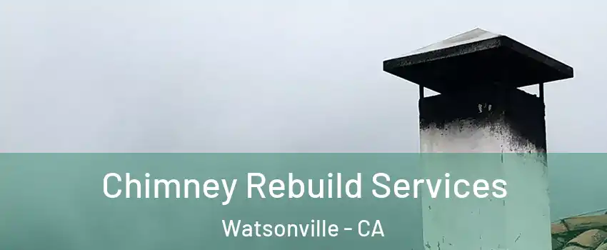  Chimney Rebuild Services Watsonville - CA