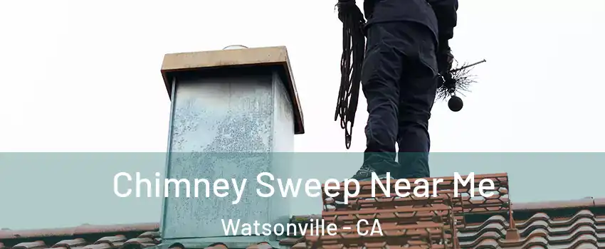  Chimney Sweep Near Me Watsonville - CA