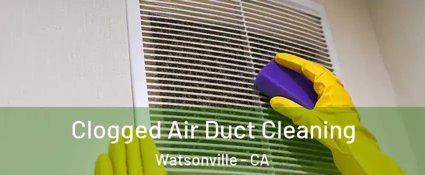  Clogged Air Duct Cleaning Watsonville - CA