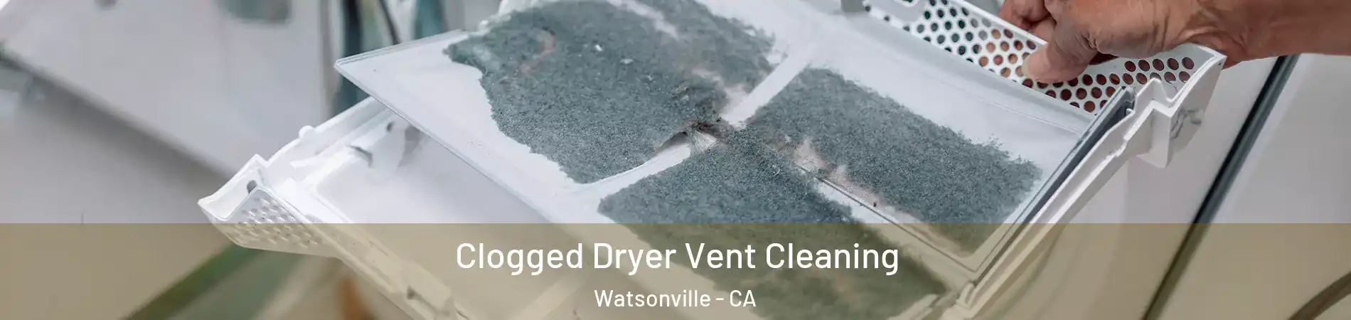  Clogged Dryer Vent Cleaning Watsonville - CA