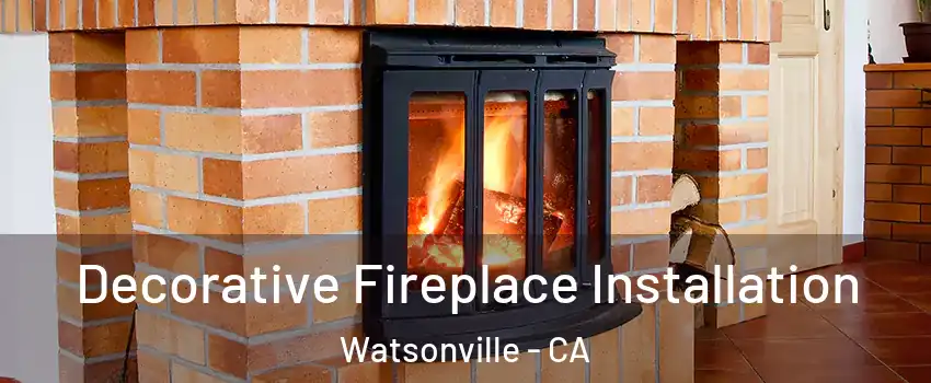  Decorative Fireplace Installation Watsonville - CA