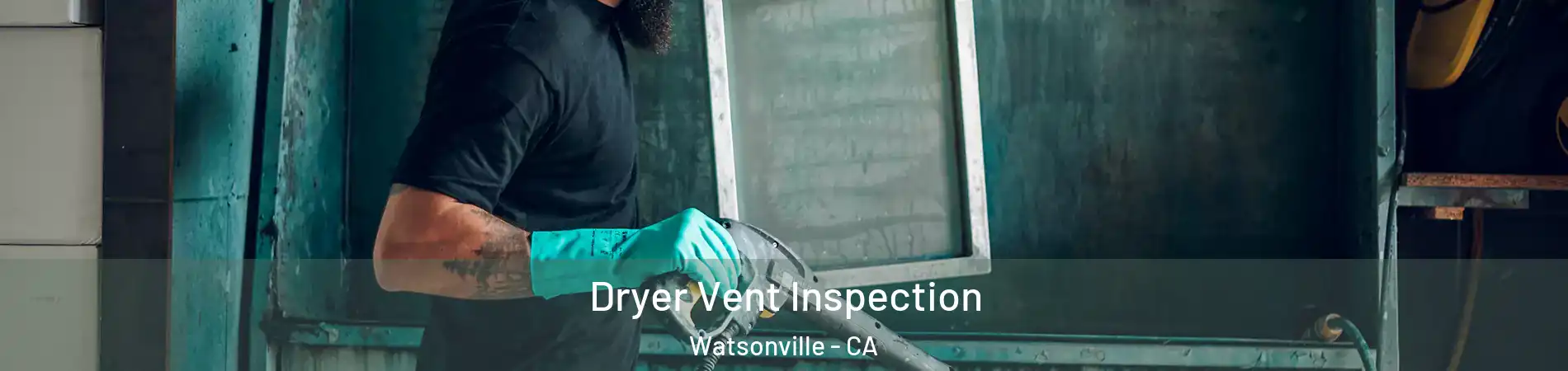  Dryer Vent Inspection Watsonville - CA
