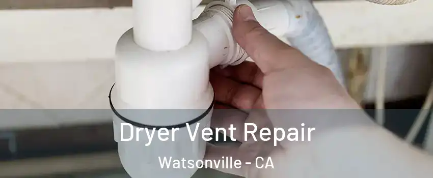  Dryer Vent Repair Watsonville - CA