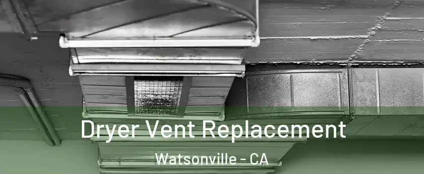  Dryer Vent Replacement Watsonville - CA