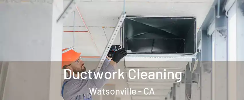  Ductwork Cleaning Watsonville - CA
