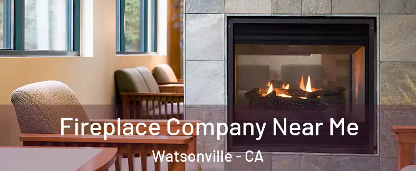  Fireplace Company Near Me Watsonville - CA