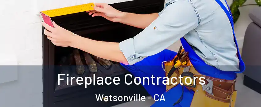  Fireplace Contractors Watsonville - CA