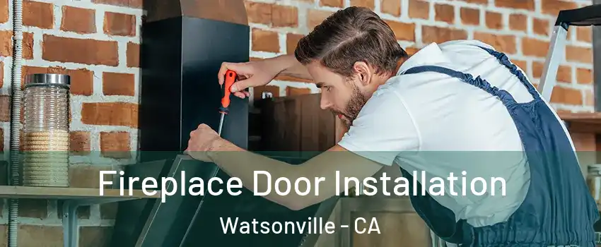  Fireplace Door Installation Watsonville - CA