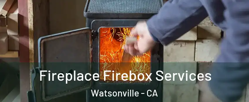  Fireplace Firebox Services Watsonville - CA