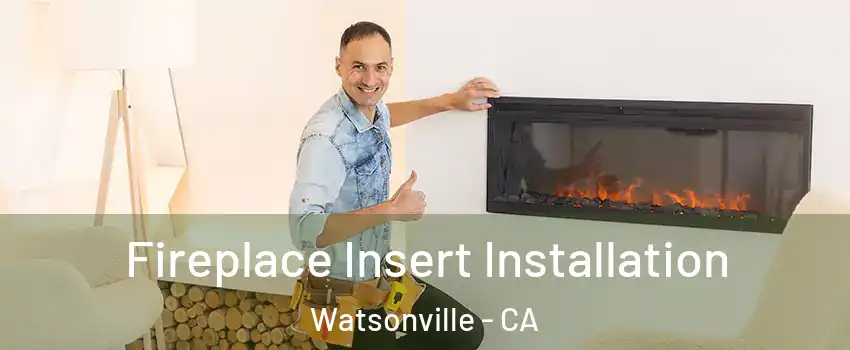  Fireplace Insert Installation Watsonville - CA
