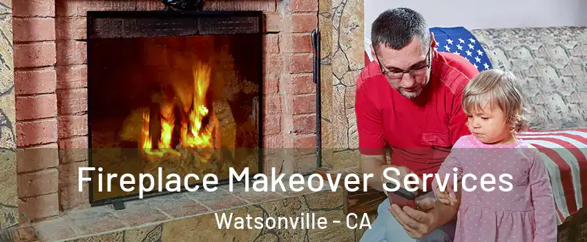  Fireplace Makeover Services Watsonville - CA