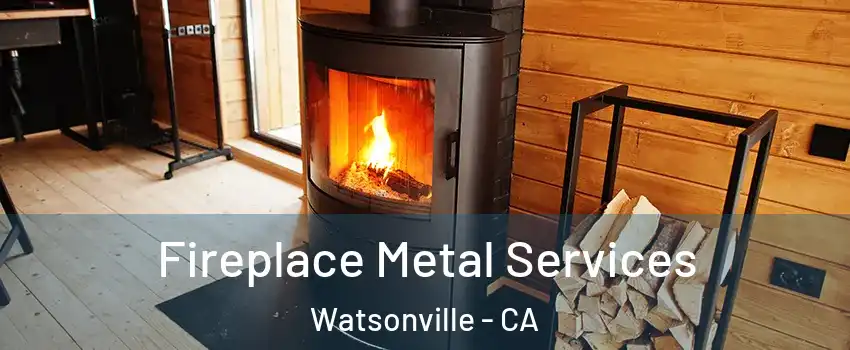 Fireplace Metal Services Watsonville - CA