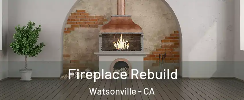  Fireplace Rebuild Watsonville - CA