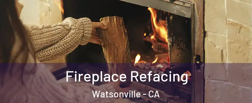  Fireplace Refacing Watsonville - CA