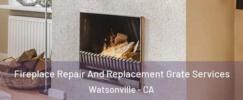  Fireplace Repair And Replacement Grate Services Watsonville - CA