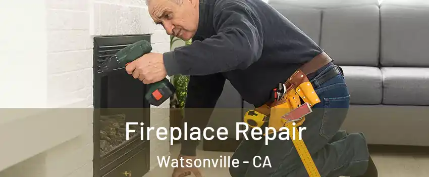  Fireplace Repair Watsonville - CA