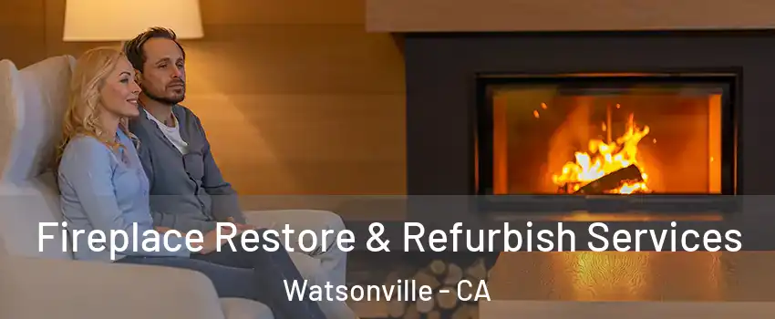  Fireplace Restore & Refurbish Services Watsonville - CA