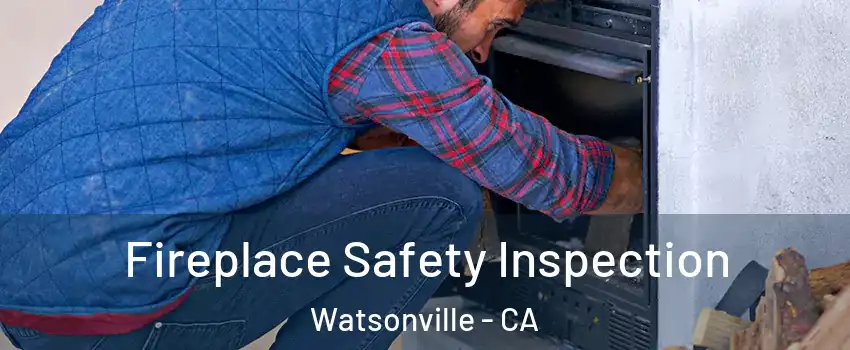  Fireplace Safety Inspection Watsonville - CA