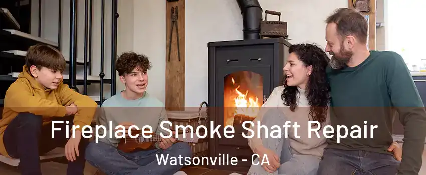  Fireplace Smoke Shaft Repair Watsonville - CA