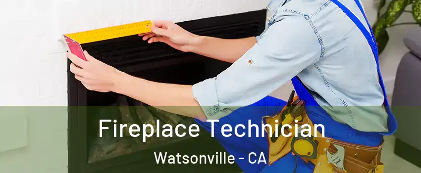 Fireplace Technician Watsonville - CA