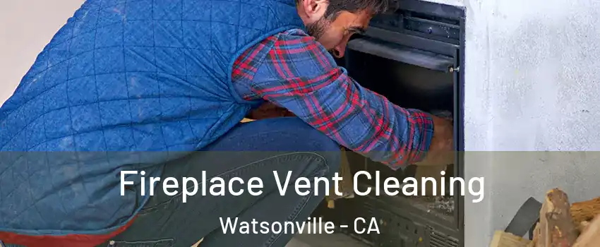  Fireplace Vent Cleaning Watsonville - CA