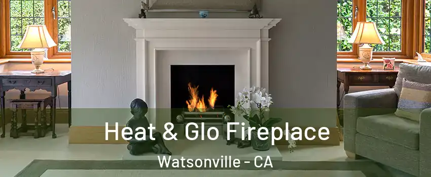  Heat & Glo Fireplace Watsonville - CA