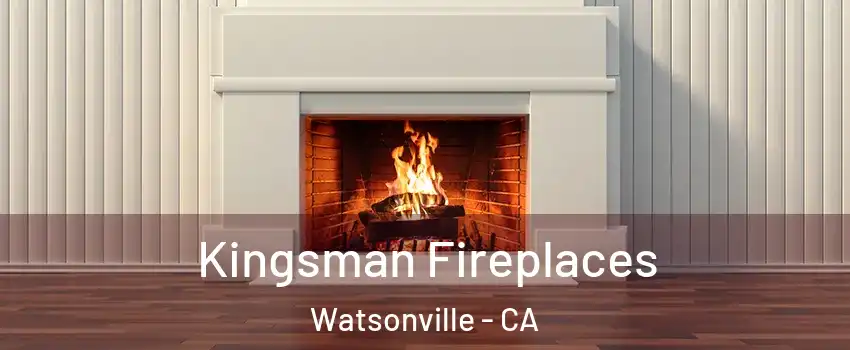  Kingsman Fireplaces Watsonville - CA