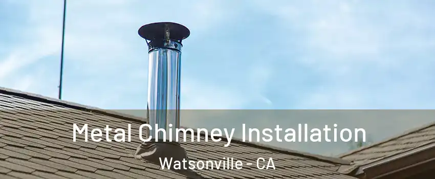  Metal Chimney Installation Watsonville - CA