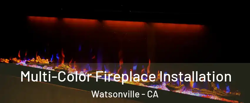  Multi-Color Fireplace Installation Watsonville - CA