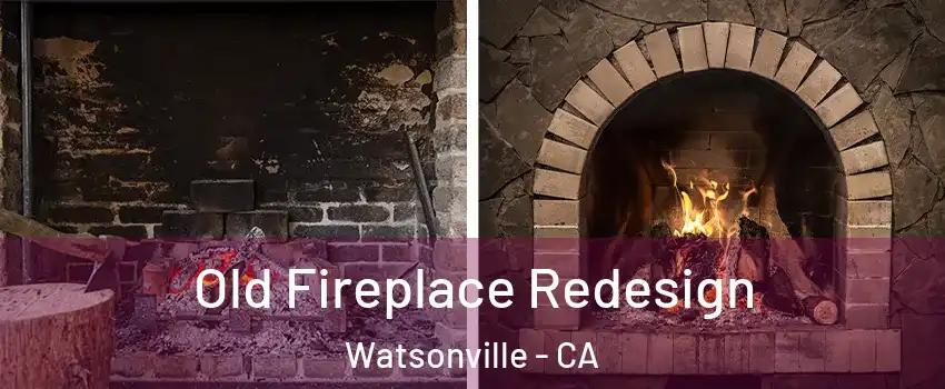  Old Fireplace Redesign Watsonville - CA