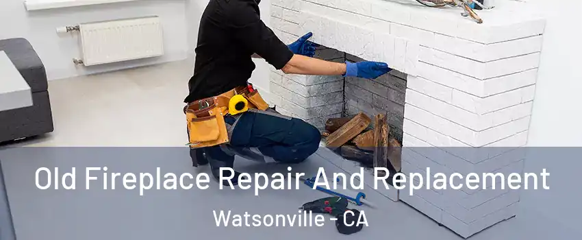  Old Fireplace Repair And Replacement Watsonville - CA