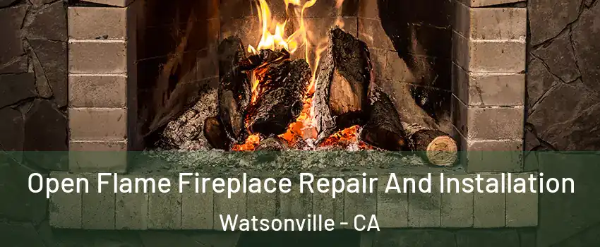  Open Flame Fireplace Repair And Installation Watsonville - CA