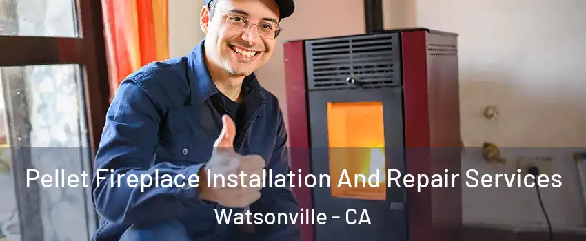  Pellet Fireplace Installation And Repair Services Watsonville - CA