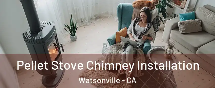  Pellet Stove Chimney Installation Watsonville - CA