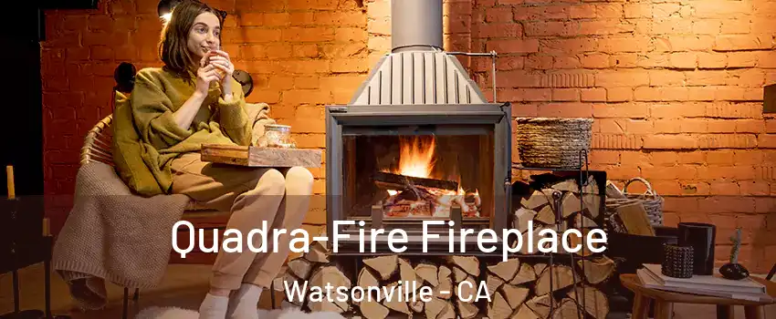  Quadra-Fire Fireplace Watsonville - CA