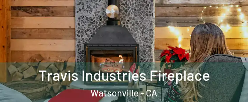  Travis Industries Fireplace Watsonville - CA