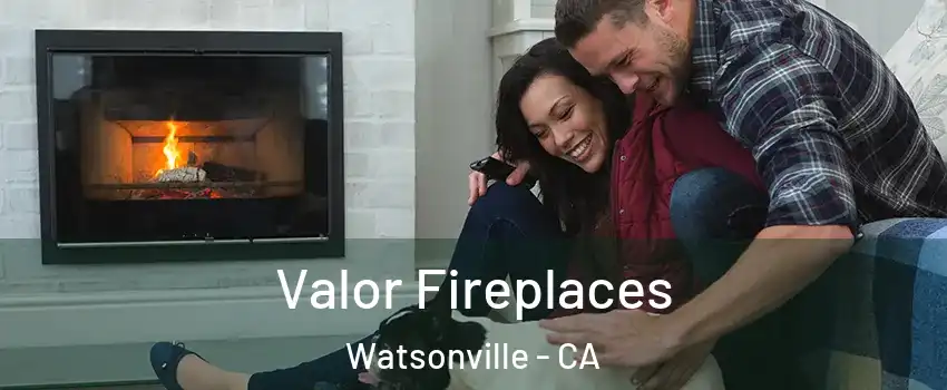  Valor Fireplaces Watsonville - CA