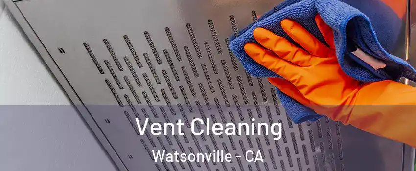  Vent Cleaning Watsonville - CA