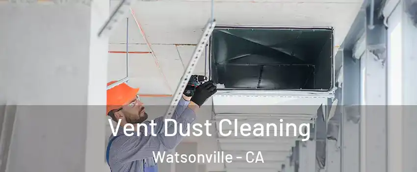  Vent Dust Cleaning Watsonville - CA