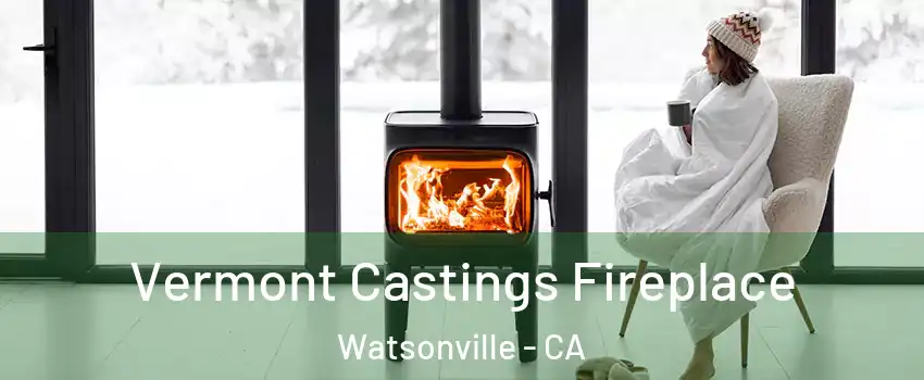  Vermont Castings Fireplace Watsonville - CA